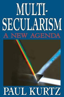 Multi-Secularism: A New Agenda by Paul Kurtz