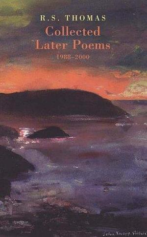 Collected Later Poems, 1988-2000 by R.S. Thomas, R.S. Thomas