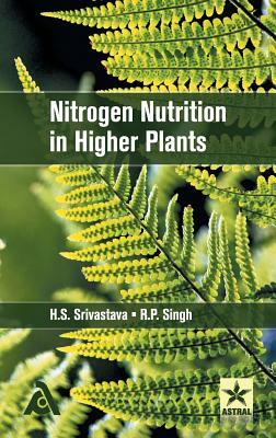 Nitrogen Nutrition in Higher Plants by R. P. Singh