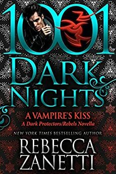 A Vampire's Kiss: A Dark Protectors/Rebels Novella by Rebecca Zanetti