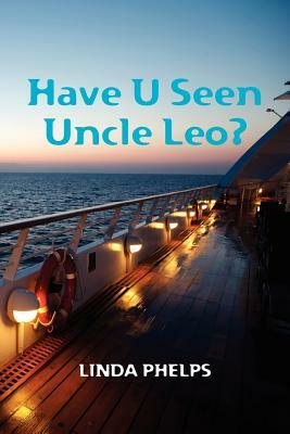 Have U Seen Uncle Leo? by Linda Phelps