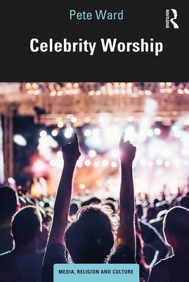 Celebrity Worship by Pete Ward