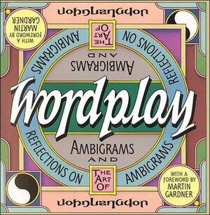 Wordplay: Ambigrams and Reflections on the Art of Ambigrams by John Langdon