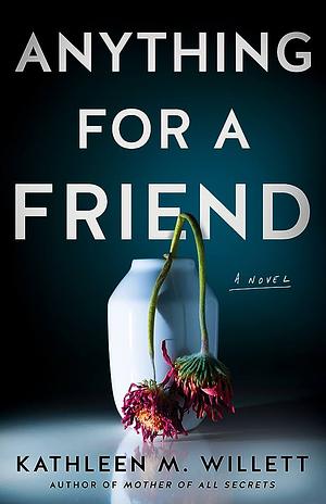 Anything For A Friend by Kathleen M. Willett
