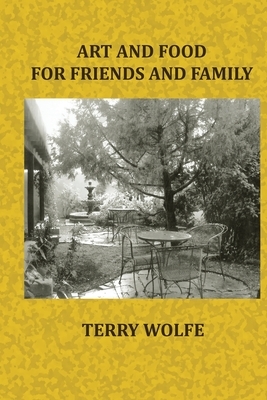 Art and Food for Friends and Family by Terry Wolfe