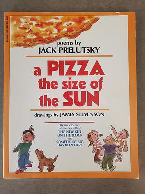 A Pizza the Size of the Sun: Poems by James Stevenson, Jack Prelutsky