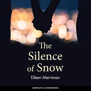 The Silence of Snow by Eileen Merriman