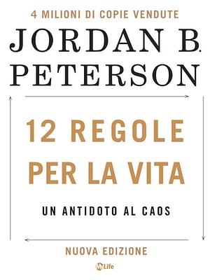 12 Regole per la Vita: Un antidoto al caos by Jordan B. Peterson