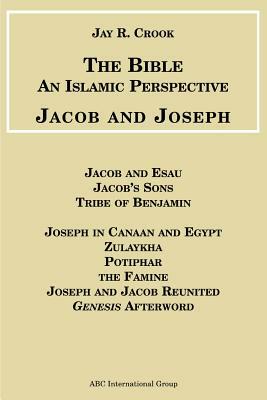 Bible: An Islamic Perspective: Jacob and Joseph by Jay R. Crook