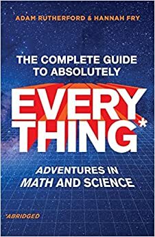The Complete (Short) Guide to Absolutely Everything by Adam Rutherford, Hannah Fry