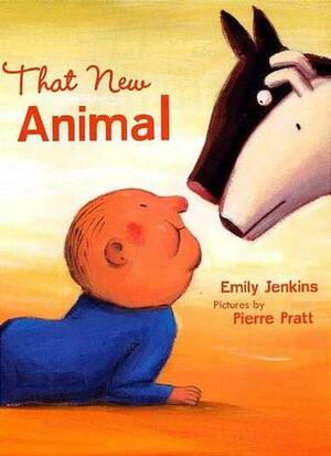 That New Animal by Emily Jenkins, Pierre Pratt
