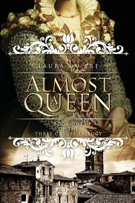 Almost a Queen: Book One of the Three Graces Trilogy by Laura Du Pre