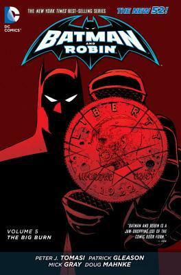 Batman and Robin, Volume 5: The Big Burn by Mick Grey, Patrick Gleason, Peter J. Tomasi