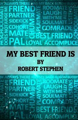 My Best Friend Is by Robert Stephen