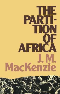 The Partition of Africa by John M. MacKenzie