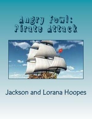 Angry Fowl: Pirate Attack by Jackson Hoopes, Lorana Hoopes