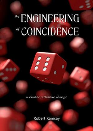 The Engineering of Coincidence: a scientific explanation of magic by Robert Ramsay