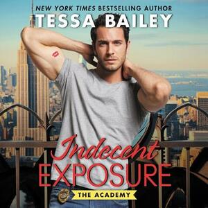 Indecent Exposure: The Academy by Tessa Bailey
