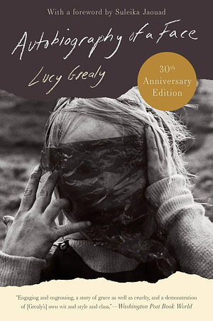 Autobiography of a Face [Thirtieth Anniversary Edition] by Lucy Grealy