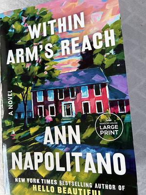 Within Arm's Reach: A Novel by Ann Napolitano, Ann Napolitano