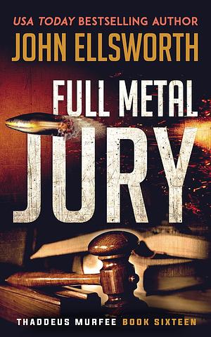 Full Metal Jury by John Ellsworth, John Ellsworth