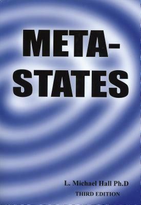 Meta-States: Mastering the Higher Levels of Your Mind by L. Michael Hall