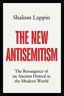 The New Antisemitism: The Resurgence of an Ancient Hatred in the Modern World by Shalom Lappin