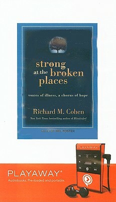 Strong at the Broken Places: Voices of Illness, a Chorus of Hope [With Earphones] by Richard M. Cohen