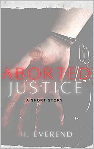 Aborted Justice by H. Everend
