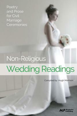 Non-Religious Wedding Readings: Poetry and Prose for Civil Marriage Ceremonies by Hugh Morrison