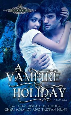 A Vampire Holiday: A Novella by Tristan Hunt, Cheri Schmidt