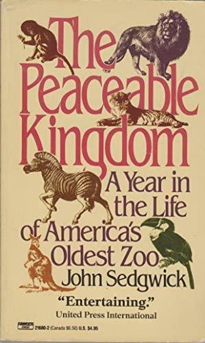 The Peaceable Kingdom: A Year in the Life of America's Oldest Zoo by John Sedgwick