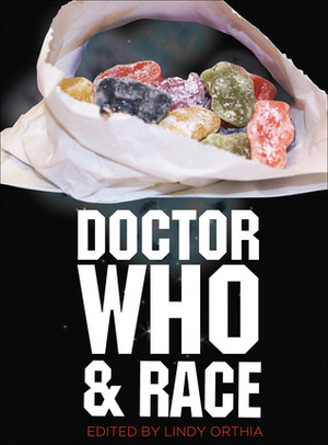 Doctor Who and Race by Catriona Mills, Iona Yeager, Lindy Orthia, Emily Asher-Perrin, Mike Hernandez, Leslie McMurtry, Marcus K. Harmes, John Vohlidka, Stacy Smith?, Rosanne Welch, Rachel Morgain, Linnea Dodson, Fire Fly, Kristine Larsen, Quiana Howard, Erica Floss, Alec Charles, Richard Scully, Stephanie Guerdian, Amit Gupta, George Ivanoff, Kate Orman, Vanessa de Kauwe