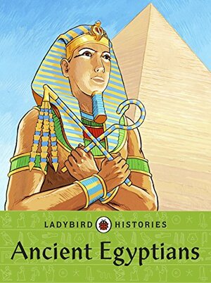 Ladybird Histories: Ancient Egyptians by Ladybird Books