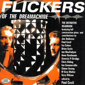 Flickers of the Dream Machine: The Definitive Headbook by Simon Strong, Ira Cohen, Brion Gysin, Paul Cecil, Ian Sommerville, Pavl C. Briongysin, Joe Ambrose, Anne Nordmann, Chris Riding, Ian MacFadyen, W. Grey Walter, Genesis P-Orridge, Terry Wilson