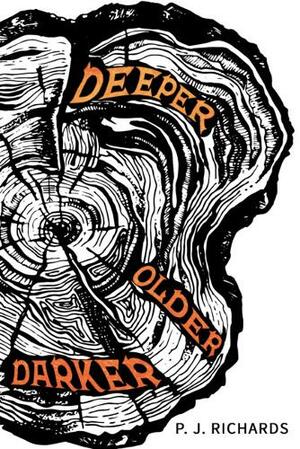 Deeper, Older, Darker by P J Richards