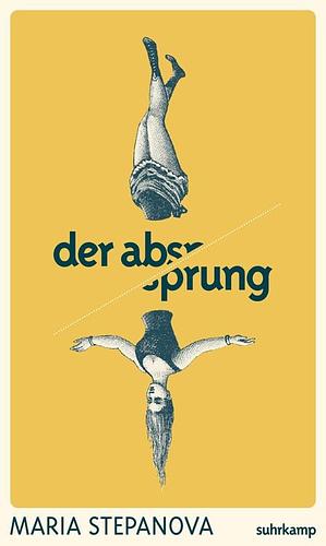 Der Absprung: Roman | Vom Wunsch, aus der Welt zu verschwinden by Maria Stepanova