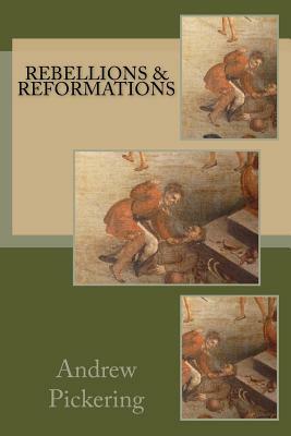 Rebellions and Reformations by Andrew Pickering