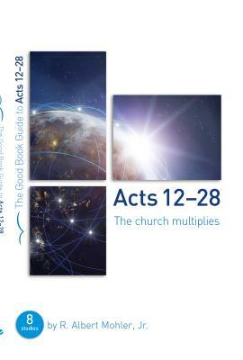Acts 13-28: The Church Multiplies: Eight Studies for Groups or Individuals by R. Albert Mohler