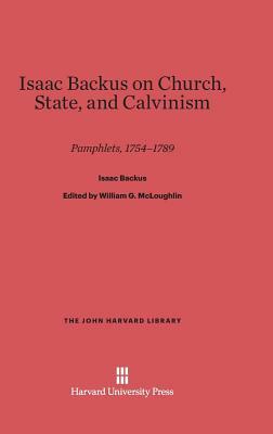Isaac Backus on Church, State, and Calvinism by Isaac Backus