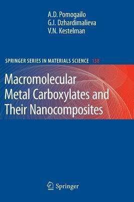 Macromolecular Metal Carboxylates and Their Nanocomposites by Gulzhian I. Dzhardimalieva, V. N. Kestelman, Anatolii D. Pomogailo