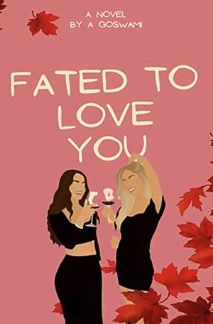 Fated to love you by A. Goswami