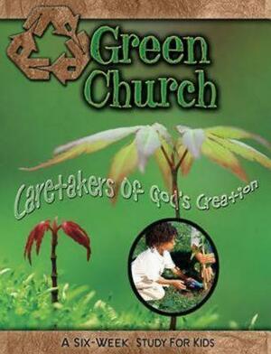 Green Church: Caretakers of God's Creation by Suzann Wade, Daphna Flegal