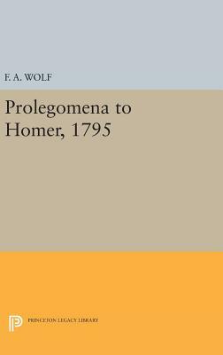 Prolegomena to Homer, 1795 by Friedrich August Wolf