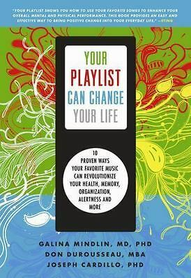 Your Playlist Can Change Your Life: 10 Proven Ways Your Favorite Music Can Revolutionize Your Health, Memory, Organization, Alertness, and More by Galina Mindlin