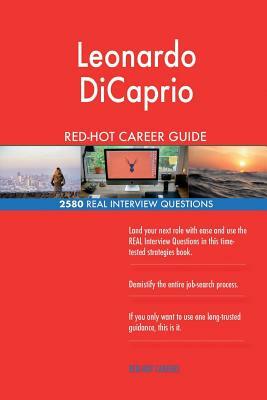 Leonardo DiCaprio RED-HOT Career Guide; 2580 REAL Interview Questions by Twisted Classics