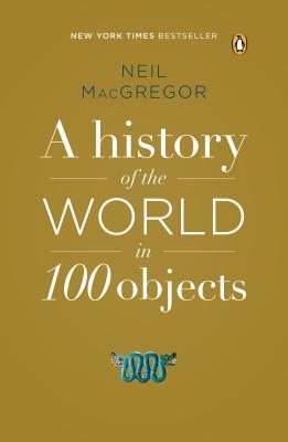 A History of the World in 100 Objects by Neil MacGregor