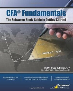 CFA Fundamentals: The Schweser Study Guide to Getting Started by David Ekstrom, David W. Wiley, Bruce Kuhlman