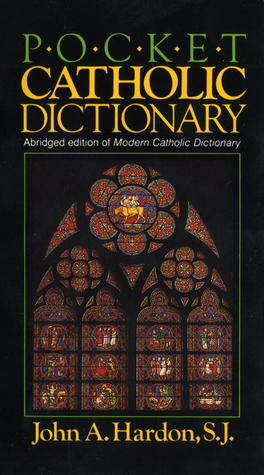 Pocket Catholic Dictionary by John A. Hardon