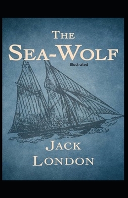 The Sea-Wolf Illustrated by Jack London